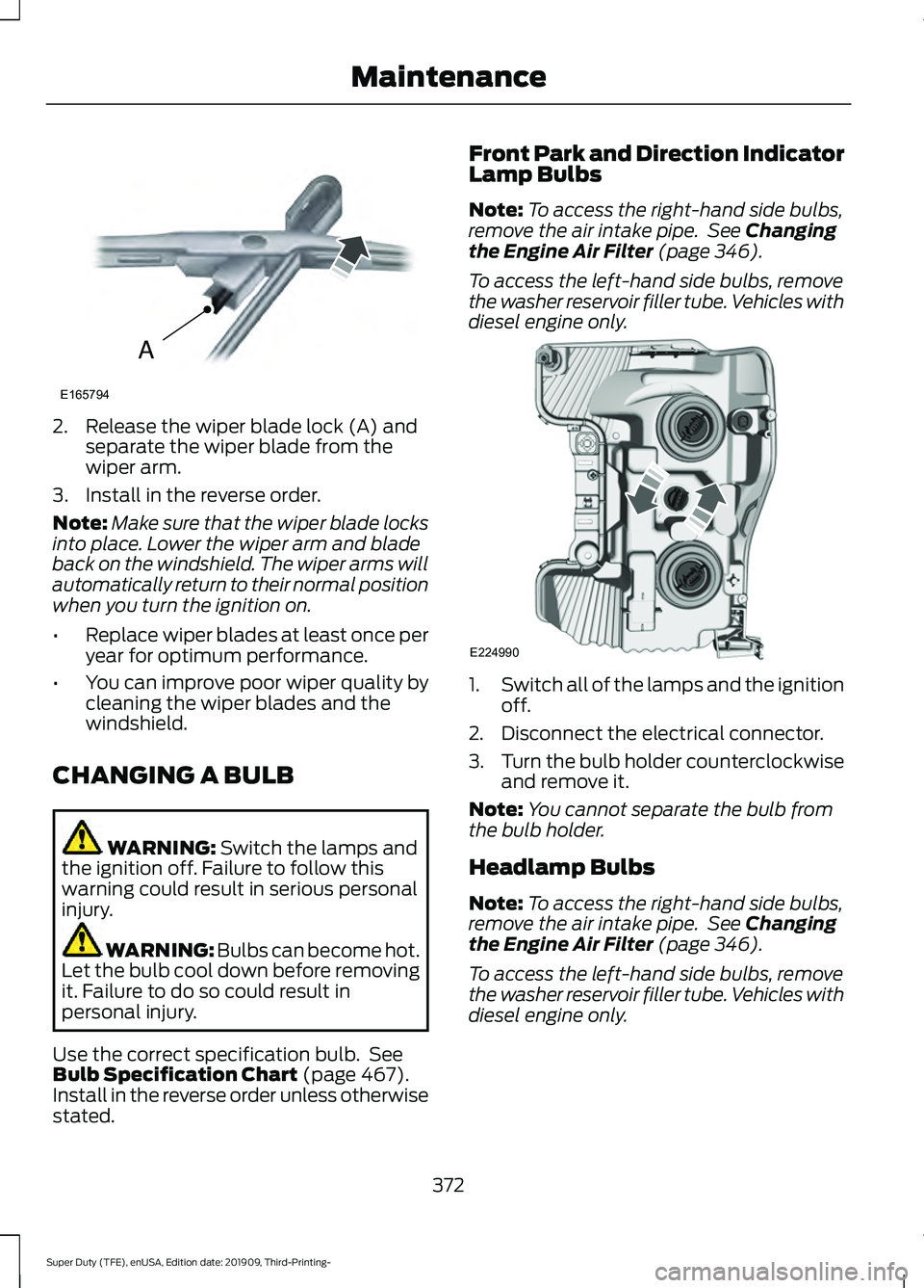 FORD F-350 2020  Owners Manual 2. Release the wiper blade lock (A) and
separate the wiper blade from the
wiper arm.
3. Install in the reverse order.
Note: Make sure that the wiper blade locks
into place. Lower the wiper arm and bla