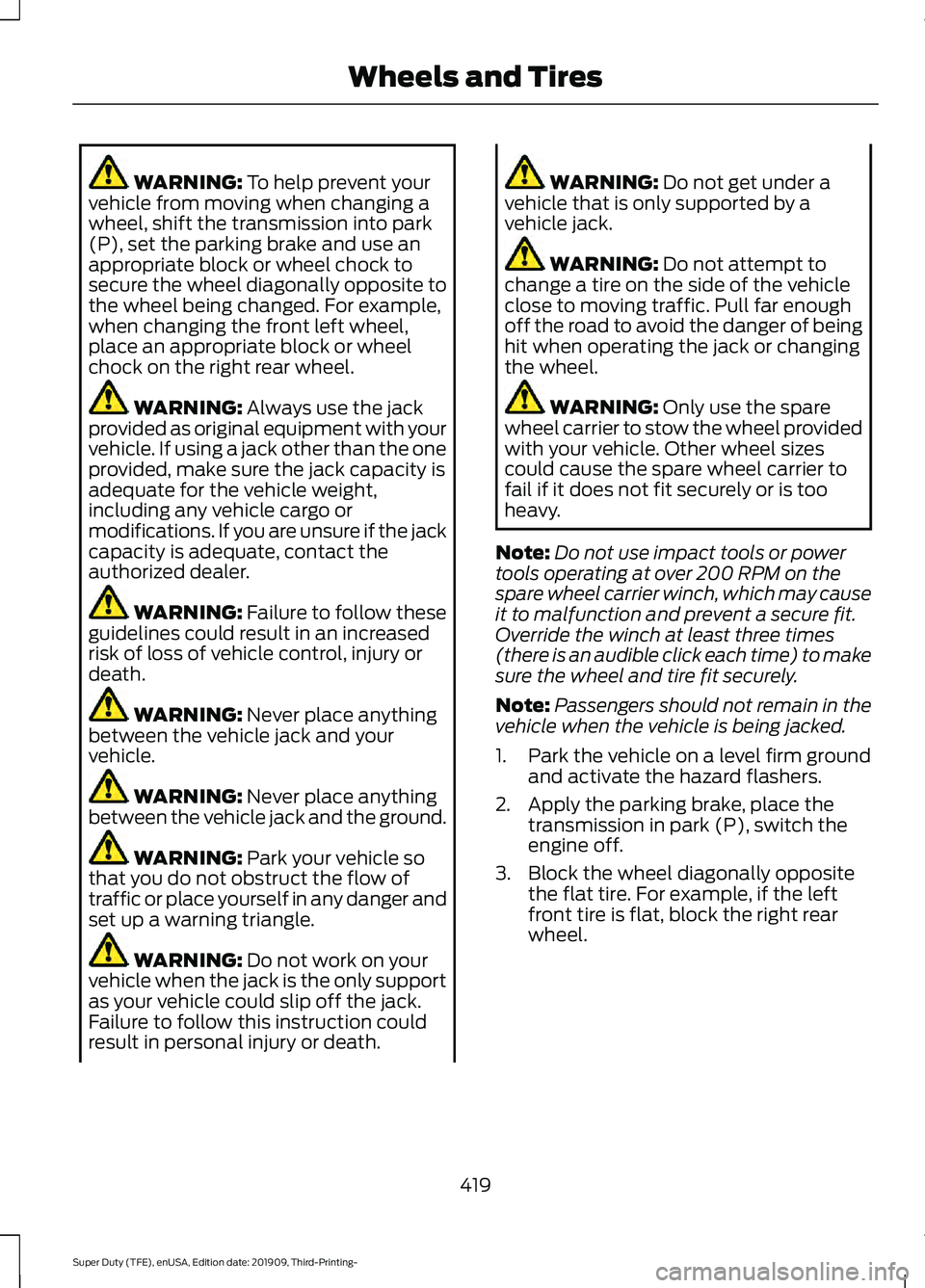 FORD F-350 2020  Owners Manual WARNING: To help prevent your
vehicle from moving when changing a
wheel, shift the transmission into park
(P), set the parking brake and use an
appropriate block or wheel chock to
secure the wheel dia