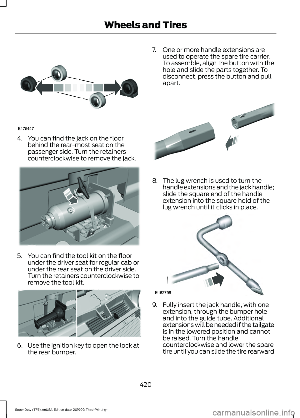 FORD F-350 2020  Owners Manual 4. You can find the jack on the floor
behind the rear-most seat on the
passenger side. Turn the retainers
counterclockwise to remove the jack. 5. You can find the tool kit on the floor
under the drive