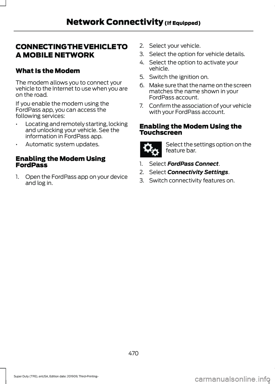 FORD F-350 2020  Owners Manual CONNECTING THE VEHICLE TO
A MOBILE NETWORK
What Is the Modem
The modem allows you to connect your
vehicle to the Internet to use when you are
on the road.
If you enable the modem using the
FordPass ap