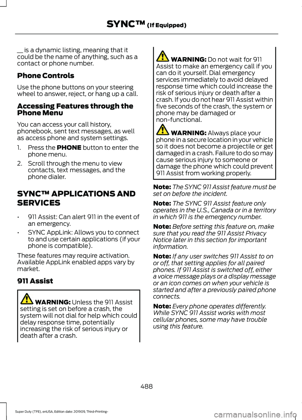 FORD F-350 2020  Owners Manual __ is a dynamic listing, meaning that it
could be the name of anything, such as a
contact or phone number.
Phone Controls
Use the phone buttons on your steering
wheel to answer, reject, or hang up a c