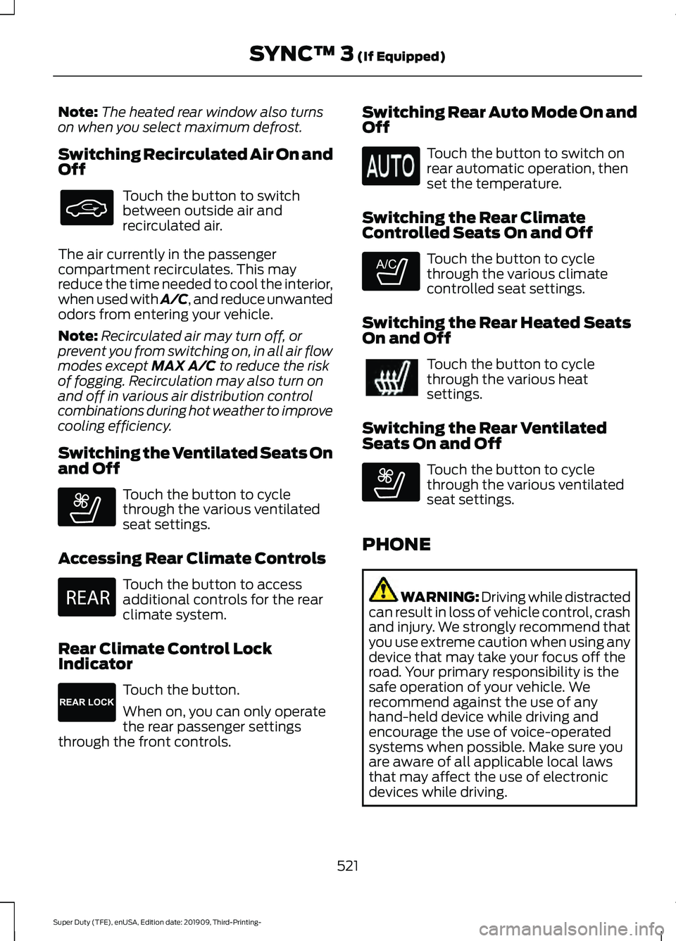 FORD F-350 2020  Owners Manual Note:
The heated rear window also turns
on when you select maximum defrost.
Switching Recirculated Air On and
Off Touch the button to switch
between outside air and
recirculated air.
The air currently