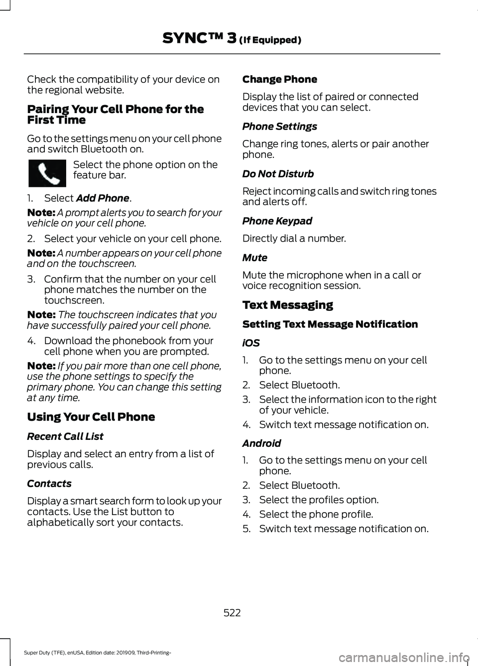 FORD F-350 2020  Owners Manual Check the compatibility of your device on
the regional website.
Pairing Your Cell Phone for the
First Time
Go to the settings menu on your cell phone
and switch Bluetooth on.
Select the phone option o