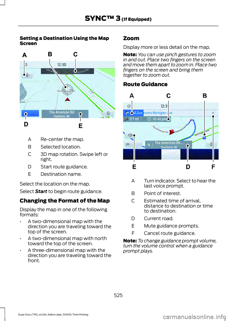 FORD F-350 2020  Owners Manual Setting a Destination Using the Map
Screen
Re-center the map.
A
Selected location.
B
3D map rotation. Swipe left or
right.
C
Start route guidance.
D
Destination name.
E
Select the location on the map.