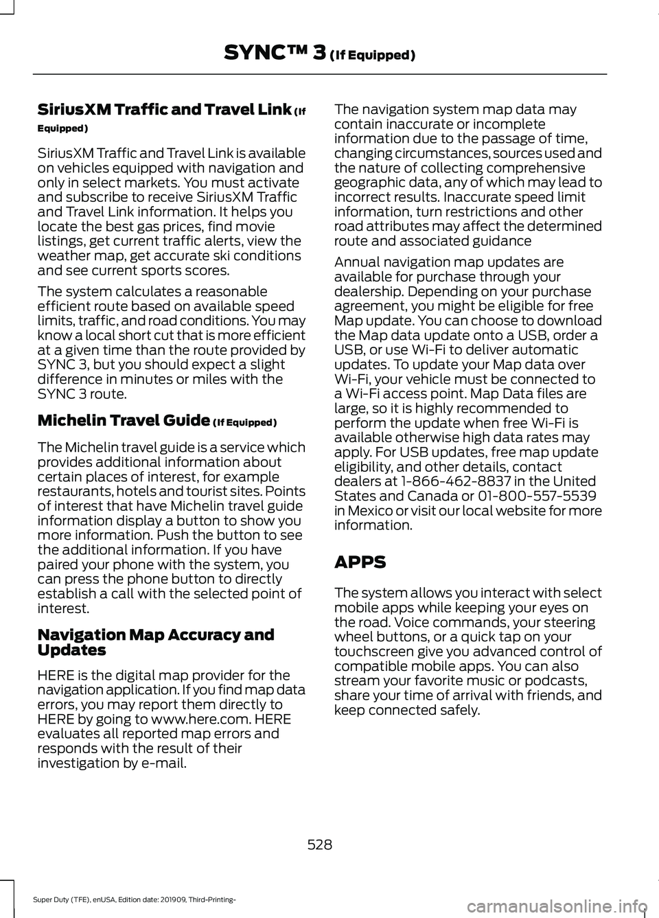 FORD F-350 2020  Owners Manual SiriusXM Traffic and Travel Link (If
Equipped)
SiriusXM Traffic and Travel Link is available
on vehicles equipped with navigation and
only in select markets. You must activate
and subscribe to receive