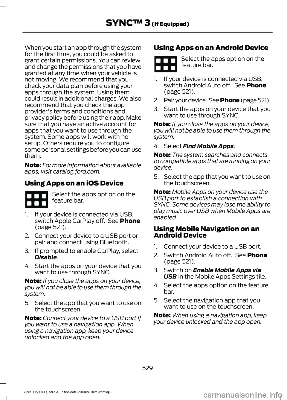 FORD F-350 2020  Owners Manual When you start an app through the system
for the first time, you could be asked to
grant certain permissions. You can review
and change the permissions that you have
granted at any time when your vehi