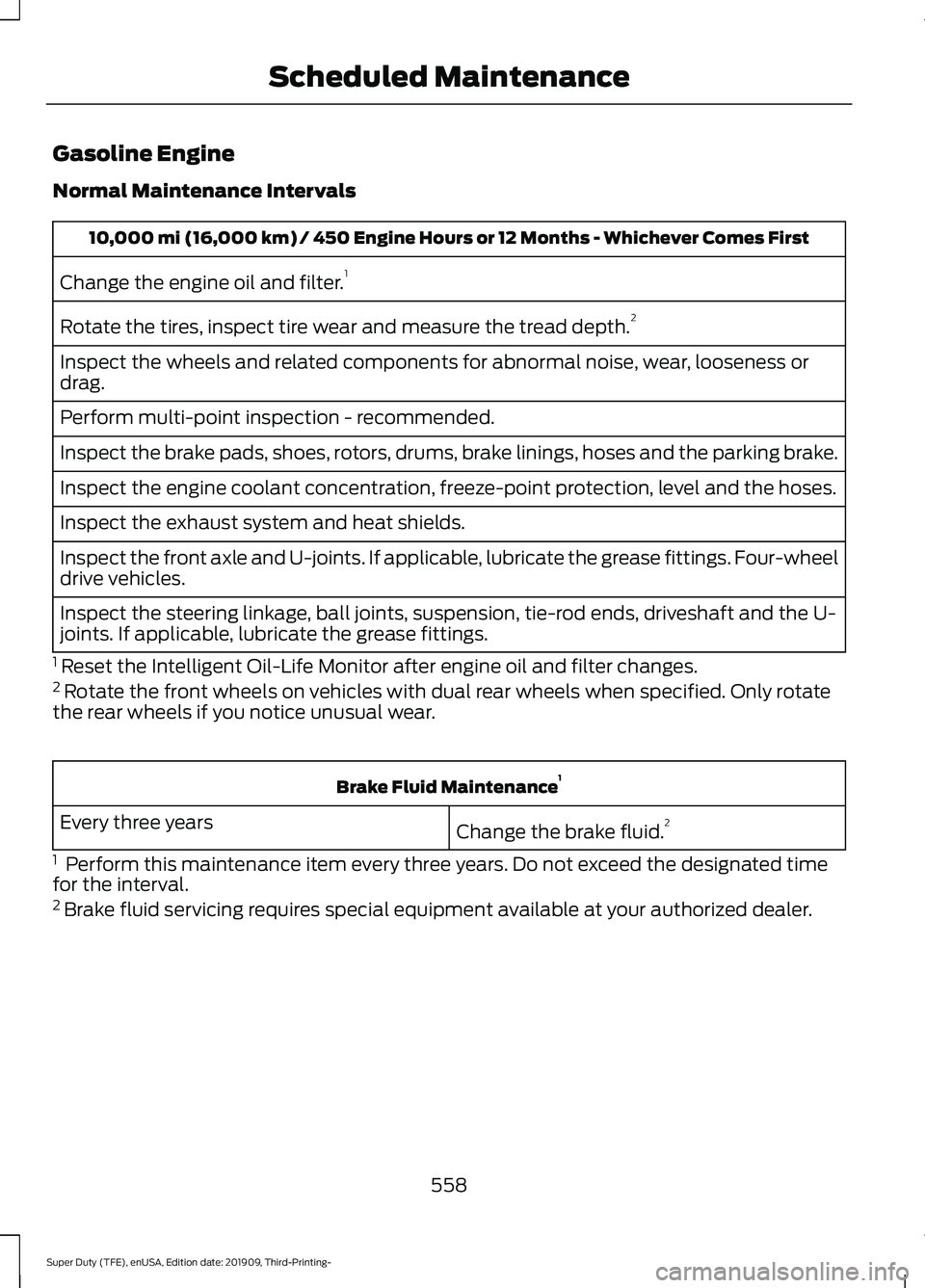 FORD F-350 2020  Owners Manual Gasoline Engine
Normal Maintenance Intervals
10,000 mi (16,000 km) / 450 Engine Hours or 12 Months - Whichever Comes First
Change the engine oil and filter. 1
Rotate the tires, inspect tire wear and m
