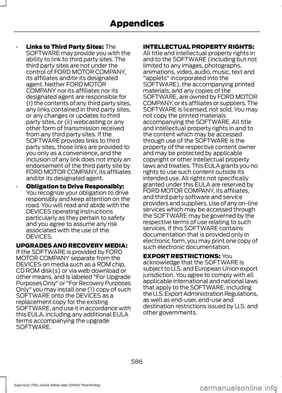 FORD F-350 2020  Owners Manual •
Links to Third Party Sites: The
SOFTWARE may provide you with the
ability to link to third party sites. The
third party sites are not under the
control of FORD MOTOR COMPANY,
its affiliates and/or