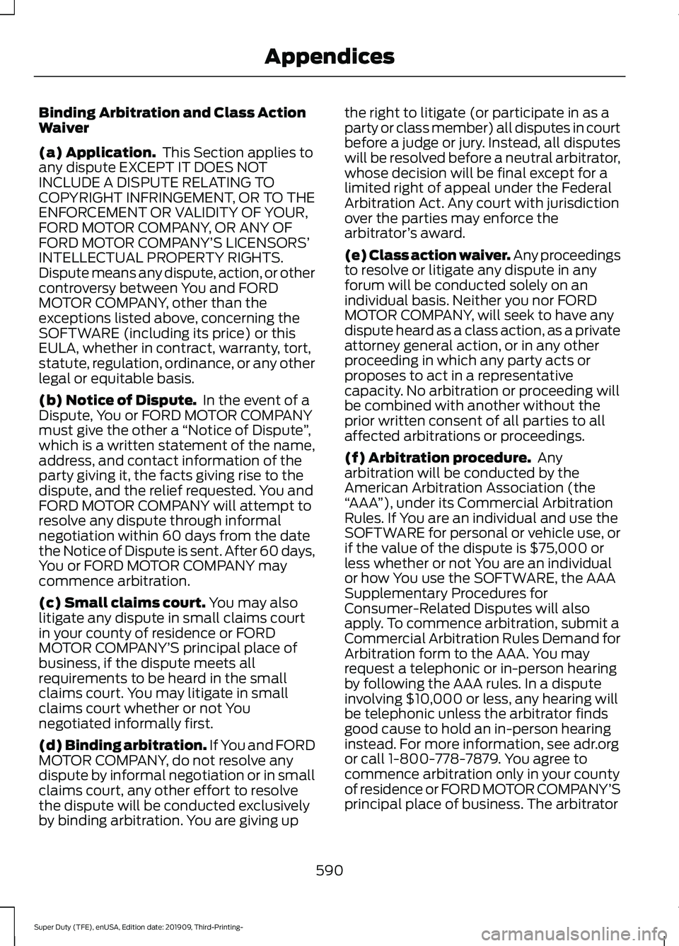 FORD F-350 2020  Owners Manual Binding Arbitration and Class Action
Waiver
(a) Application.
 This Section applies to
any dispute EXCEPT IT DOES NOT
INCLUDE A DISPUTE RELATING TO
COPYRIGHT INFRINGEMENT, OR TO THE
ENFORCEMENT OR VALI