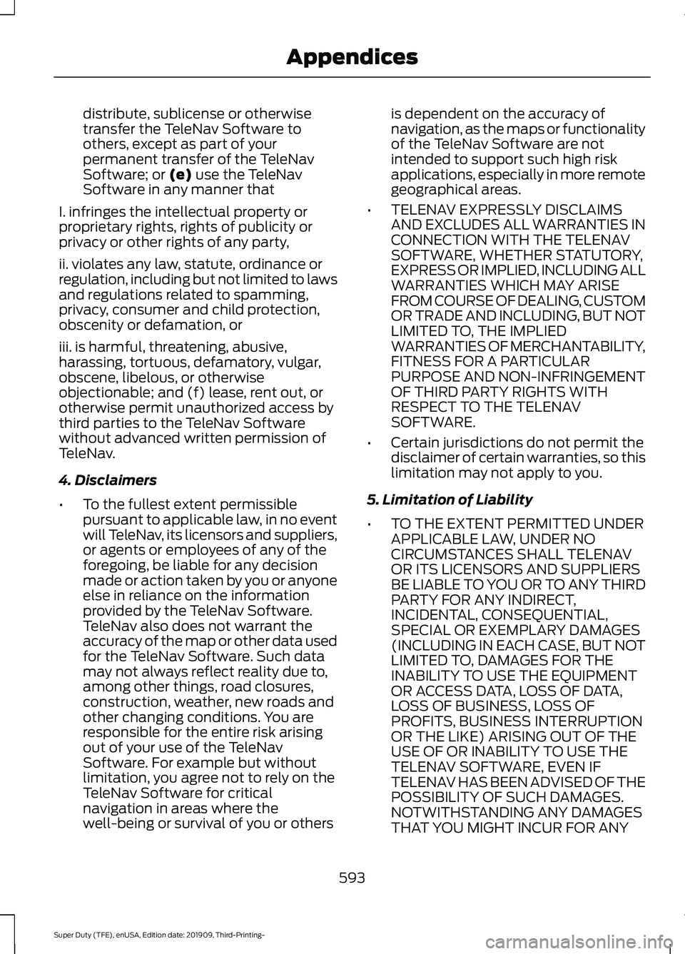 FORD F-350 2020  Owners Manual distribute, sublicense or otherwise
transfer the TeleNav Software to
others, except as part of your
permanent transfer of the TeleNav
Software; or (e) use the TeleNav
Software in any manner that
I. in