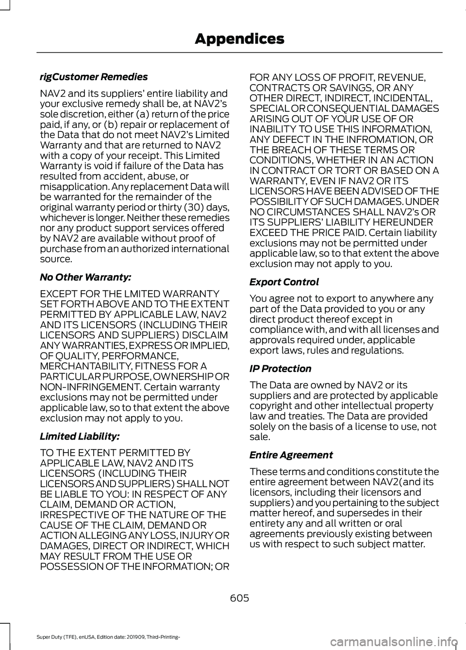 FORD F-350 2020  Owners Manual rigCustomer Remedies
NAV2 and its suppliers’
 entire liability and
your exclusive remedy shall be, at NAV2’ s
sole discretion, either (a) return of the price
paid, if any, or (b) repair or replace