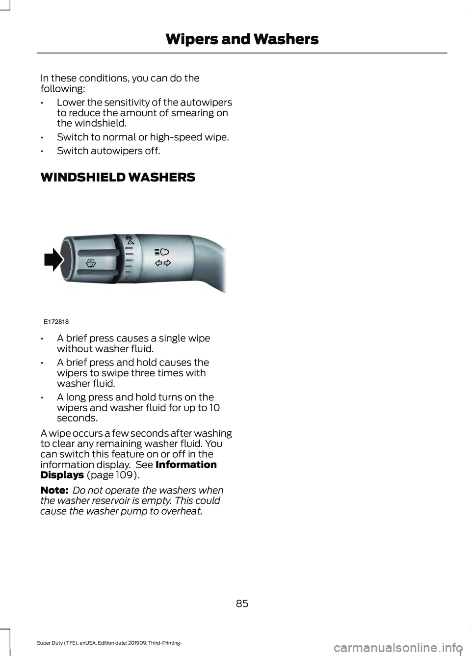 FORD F-350 2020  Owners Manual In these conditions, you can do the
following:
•
Lower the sensitivity of the autowipers
to reduce the amount of smearing on
the windshield.
• Switch to normal or high-speed wipe.
• Switch autow