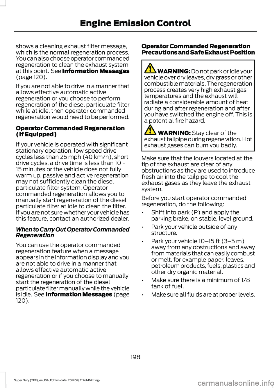 FORD F-450 2020  Owners Manual shows a cleaning exhaust filter message,
which is the normal regeneration process.
You can also choose operator commanded
regeneration to clean the exhaust system
at this point.  See Information Messa