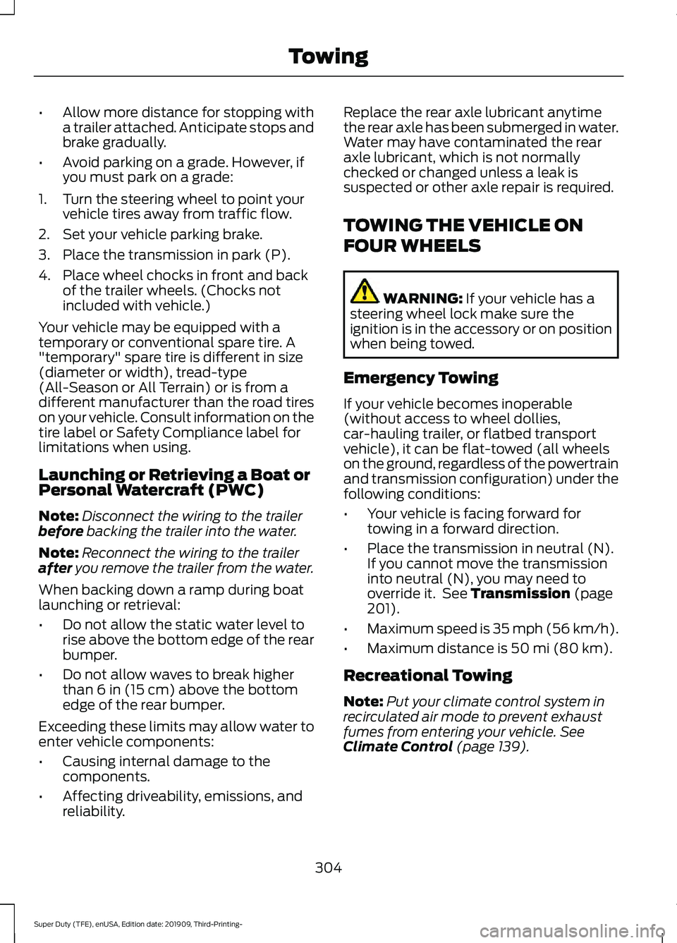 FORD F-450 2020  Owners Manual •
Allow more distance for stopping with
a trailer attached. Anticipate stops and
brake gradually.
• Avoid parking on a grade. However, if
you must park on a grade:
1. Turn the steering wheel to po