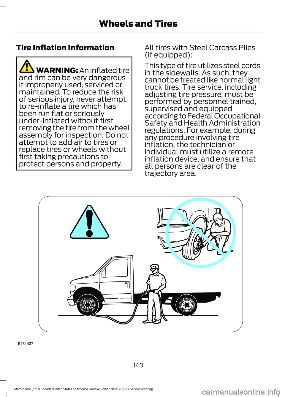 FORD F-59 2020  Owners Manual Tire Inflation Information
WARNING: An inflated tire
and rim can be very dangerous
if improperly used, serviced or
maintained. To reduce the risk
of serious injury, never attempt
to re-inflate a tire 