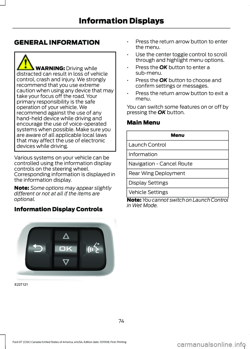 FORD GT 2020  Owners Manual GENERAL INFORMATION
WARNING: Driving while
distracted can result in loss of vehicle
control, crash and injury. We strongly
recommend that you use extreme
caution when using any device that may
take yo