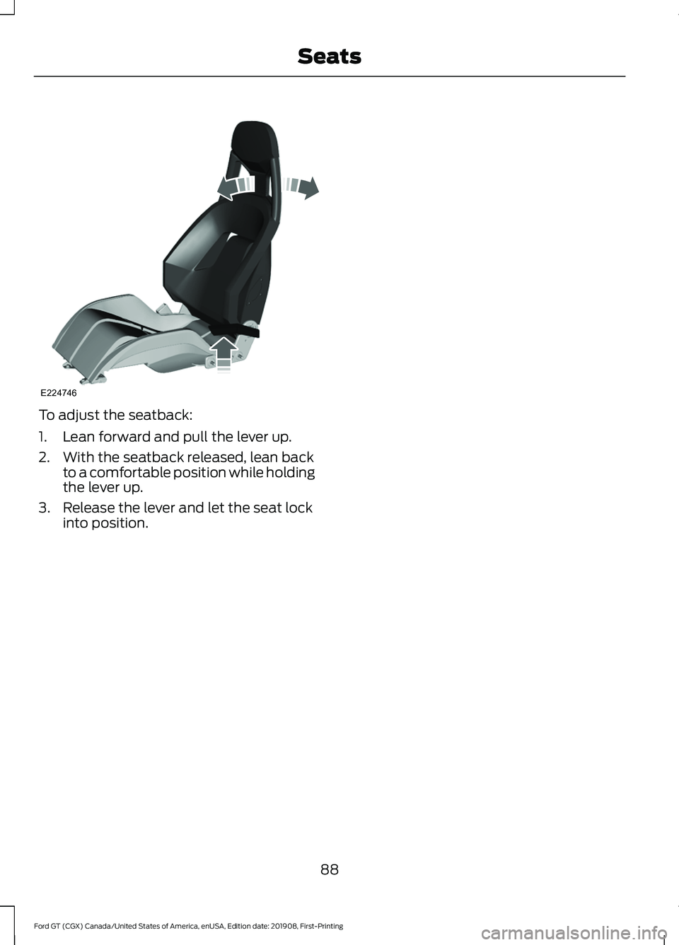 FORD GT 2020  Owners Manual To adjust the seatback:
1. Lean forward and pull the lever up.
2. With the seatback released, lean back
to a comfortable position while holding
the lever up.
3. Release the lever and let the seat lock