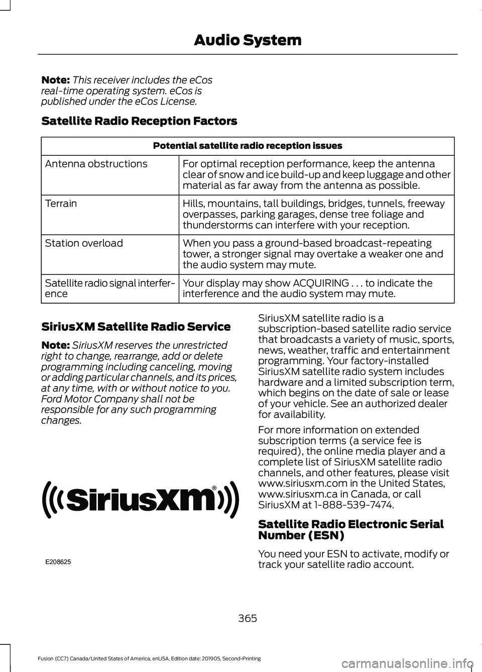 FORD FUSION 2020  Owners Manual Note:
This receiver includes the eCos
real-time operating system. eCos is
published under the eCos License.
Satellite Radio Reception Factors Potential satellite radio reception issues
For optimal rec