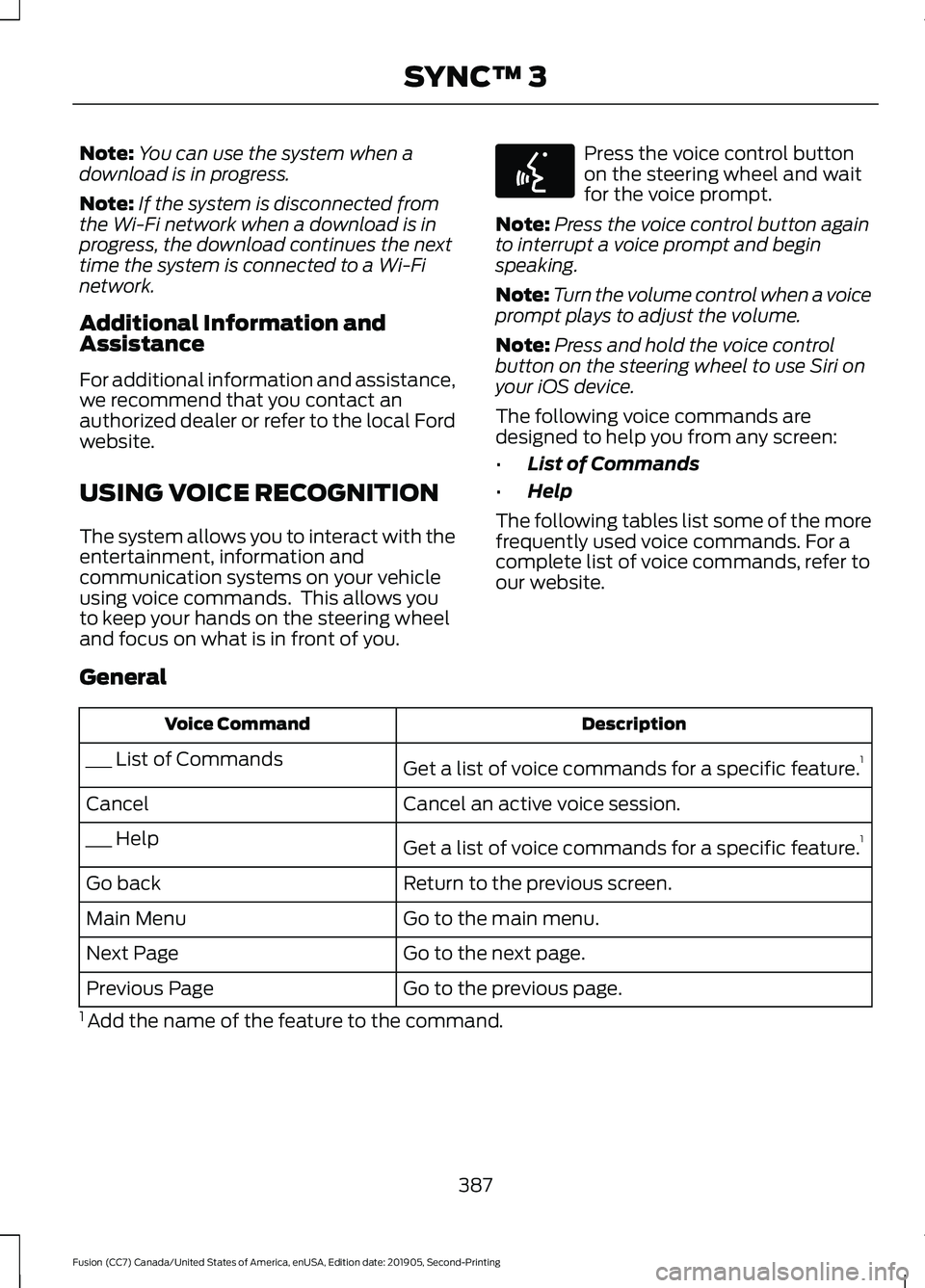FORD FUSION 2020  Owners Manual Note:
You can use the system when a
download is in progress.
Note: If the system is disconnected from
the Wi-Fi network when a download is in
progress, the download continues the next
time the system 