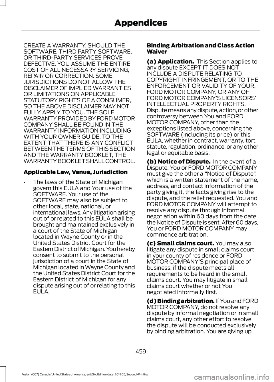FORD FUSION 2020  Owners Manual CREATE A WARRANTY. SHOULD THE
SOFTWARE, THIRD PARTY SOFTWARE,
OR THIRD-PARTY SERVICES PROVE
DEFECTIVE, YOU ASSUME THE ENTIRE
COST OF ALL NECESSARY SERVICING,
REPAIR OR CORRECTION. SOME
JURISDICTIONS D