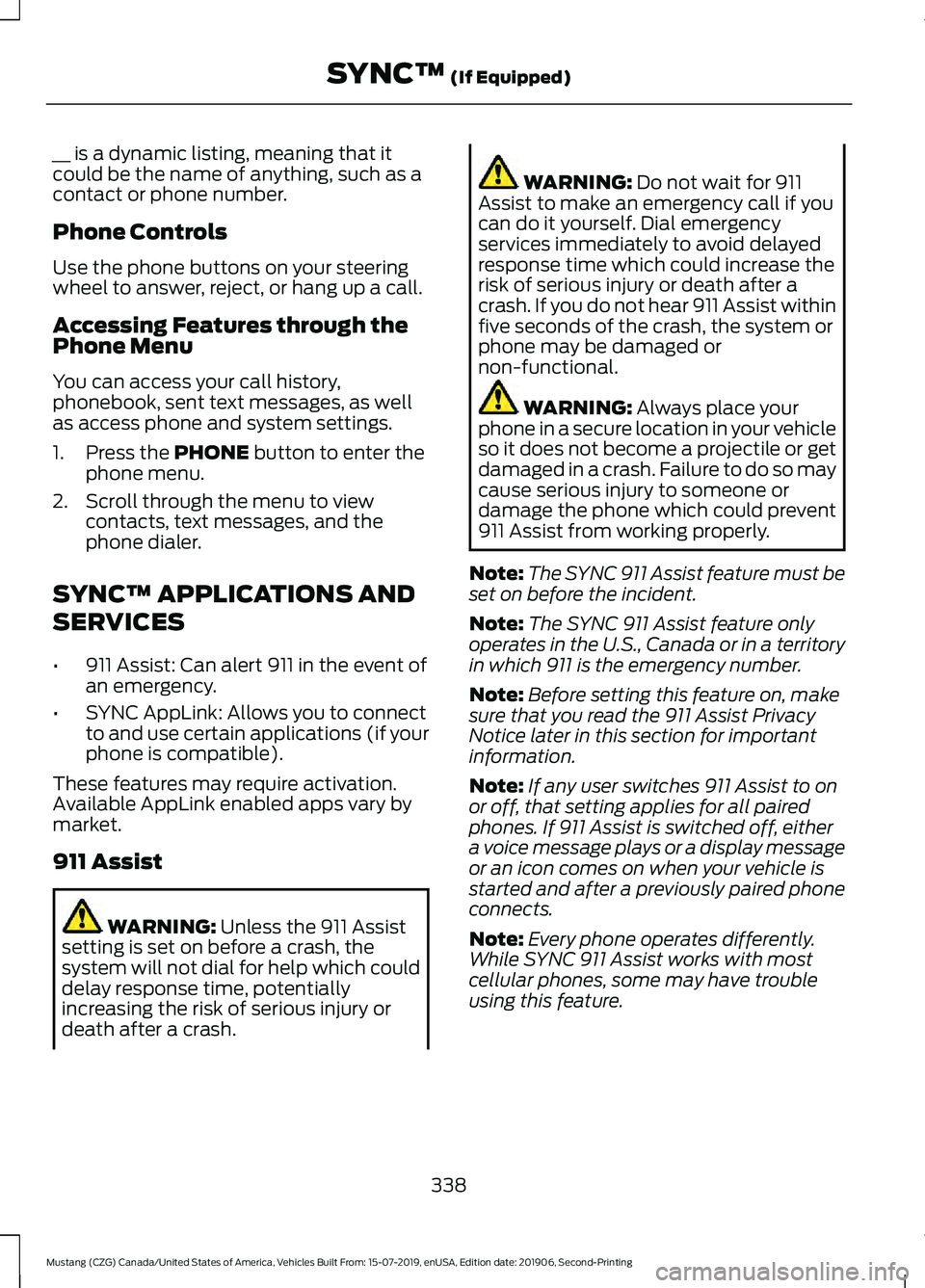 FORD MUSTANG 2020  Owners Manual __ is a dynamic listing, meaning that it
could be the name of anything, such as a
contact or phone number.
Phone Controls
Use the phone buttons on your steering
wheel to answer, reject, or hang up a c