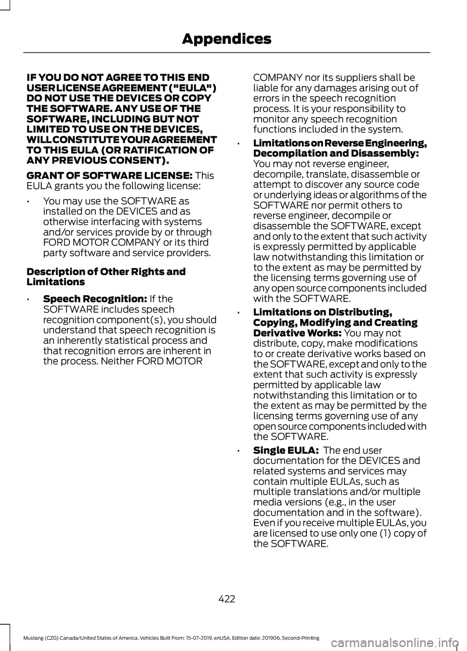 FORD MUSTANG 2020  Owners Manual IF YOU DO NOT AGREE TO THIS END
USER LICENSE AGREEMENT ("EULA")
DO NOT USE THE DEVICES OR COPY
THE SOFTWARE. ANY USE OF THE
SOFTWARE, INCLUDING BUT NOT
LIMITED TO USE ON THE DEVICES,
WILL CONS