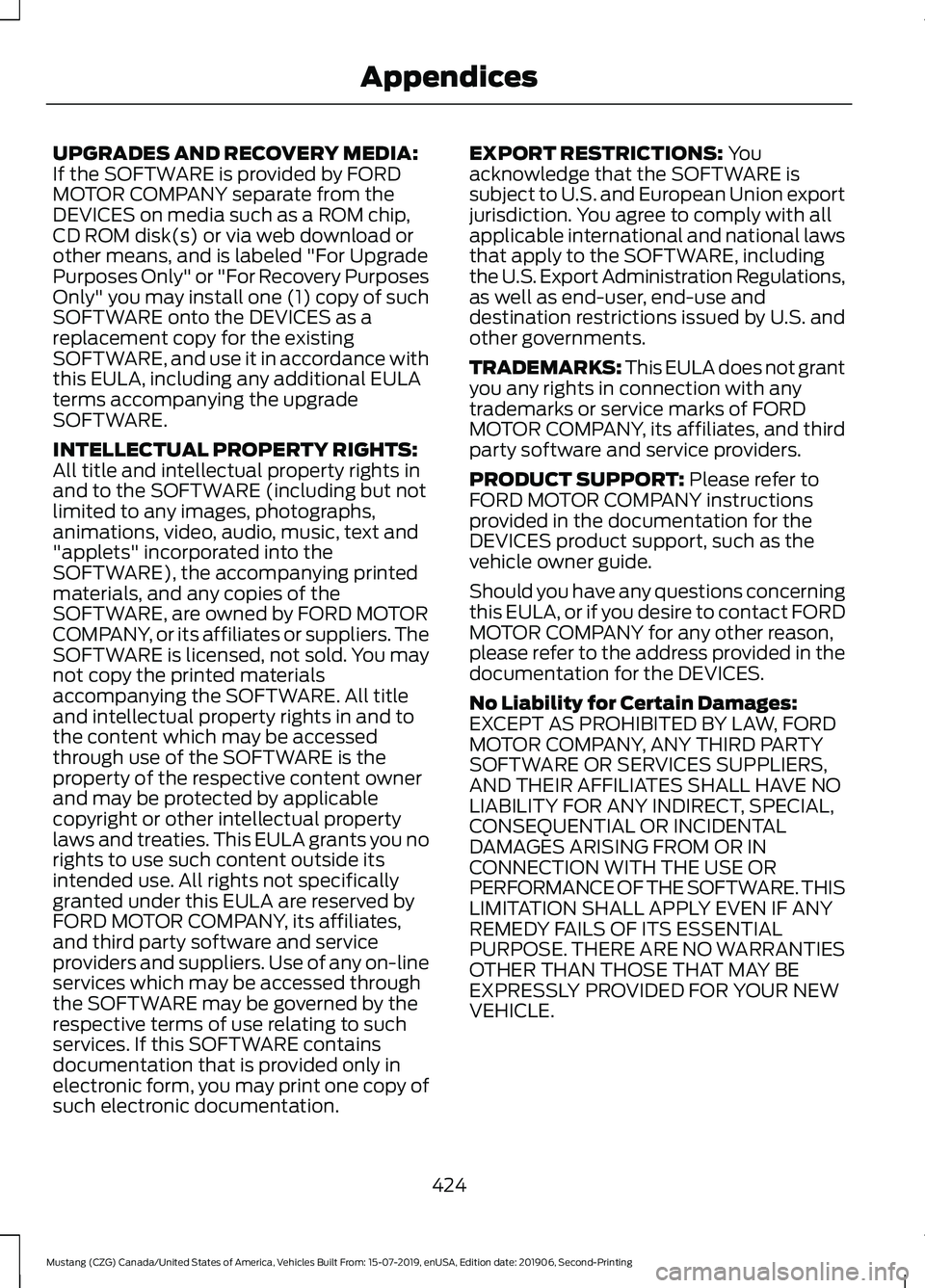FORD MUSTANG 2020  Owners Manual UPGRADES AND RECOVERY MEDIA:
If the SOFTWARE is provided by FORD
MOTOR COMPANY separate from the
DEVICES on media such as a ROM chip,
CD ROM disk(s) or via web download or
other means, and is labeled 