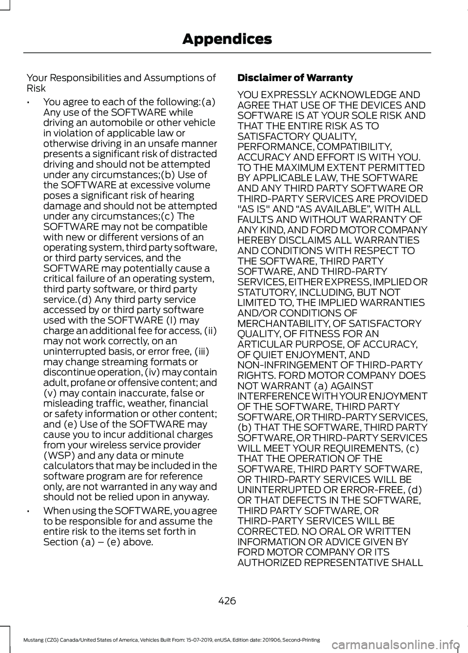 FORD MUSTANG 2020  Owners Manual Your Responsibilities and Assumptions of
Risk
•
You agree to each of the following:(a)
Any use of the SOFTWARE while
driving an automobile or other vehicle
in violation of applicable law or
otherwis