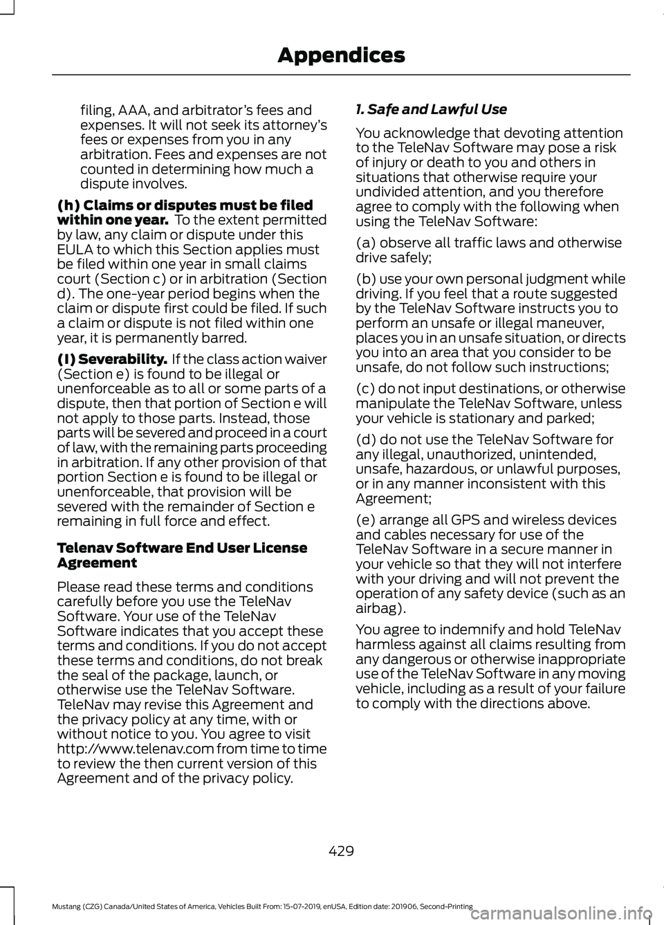 FORD MUSTANG 2020  Owners Manual filing, AAA, and arbitrator
’s fees and
expenses. It will not seek its attorney ’s
fees or expenses from you in any
arbitration. Fees and expenses are not
counted in determining how much a
dispute
