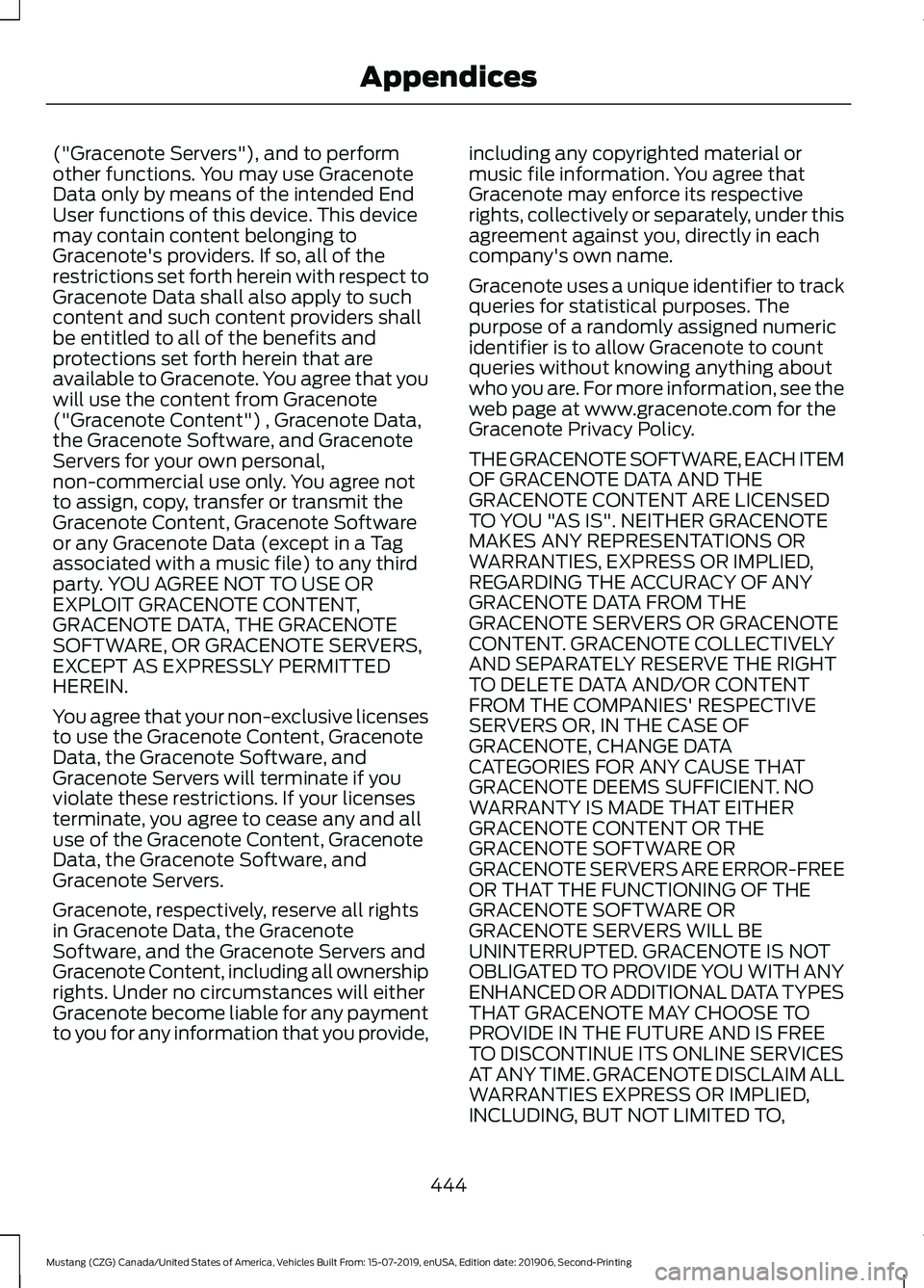 FORD MUSTANG 2020  Owners Manual ("Gracenote Servers"), and to perform
other functions. You may use Gracenote
Data only by means of the intended End
User functions of this device. This device
may contain content belonging to
