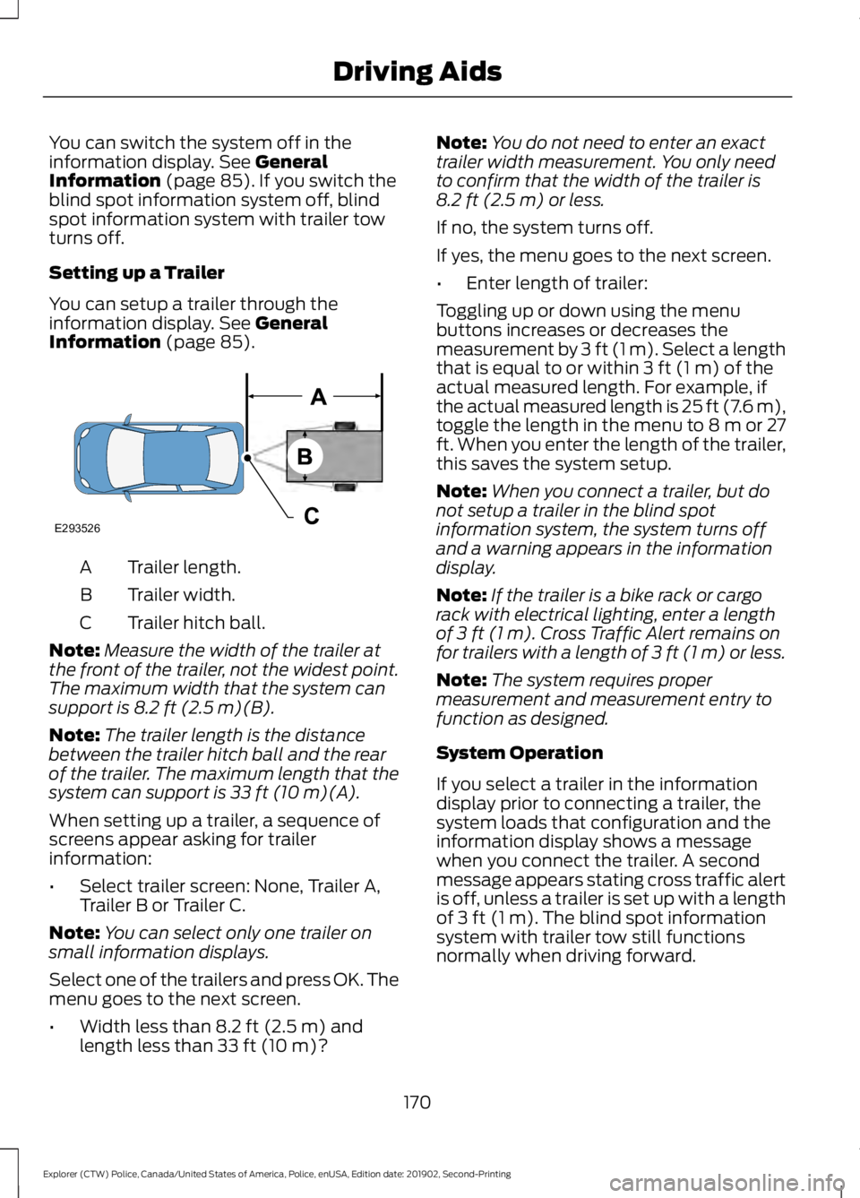 FORD POLICE INTERCEPTOR 2020  Owners Manual You can switch the system off in the
information display. See General
Information (page 85). If you switch the
blind spot information system off, blind
spot information system with trailer tow
turns o