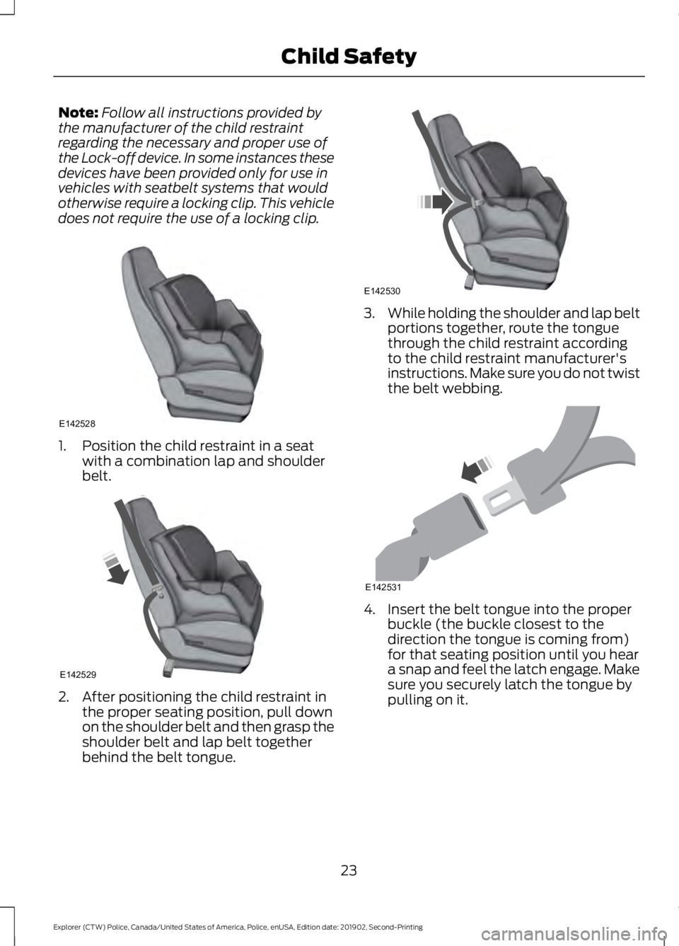 FORD POLICE INTERCEPTOR 2020  Owners Manual Note:
Follow all instructions provided by
the manufacturer of the child restraint
regarding the necessary and proper use of
the Lock-off device. In some instances these
devices have been provided only