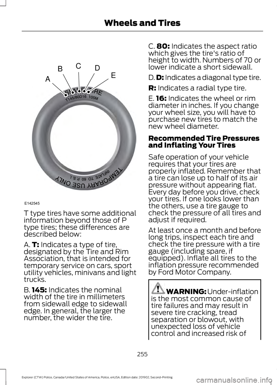 FORD POLICE INTERCEPTOR 2020  Owners Manual T type tires have some additional
information beyond those of P
type tires; these differences are
described below:
A.
T: Indicates a type of tire,
designated by the Tire and Rim
Association, that is i