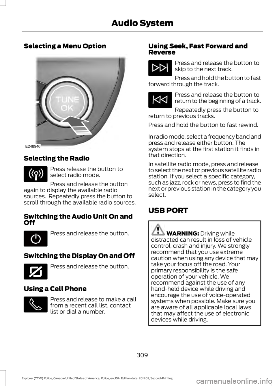 FORD POLICE INTERCEPTOR 2020  Owners Manual Selecting a Menu Option
Selecting the Radio
Press release the button to
select radio mode.
Press and release the button
again to display the available radio
sources.  Repeatedly press the button to
sc