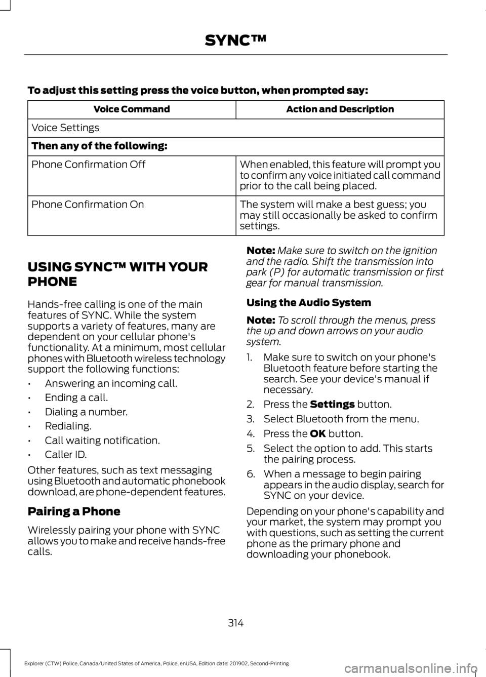 FORD POLICE INTERCEPTOR 2020  Owners Manual To adjust this setting press the voice button, when prompted say:
Action and Description
Voice Command
Voice Settings
Then any of the following: When enabled, this feature will prompt you
to confirm a