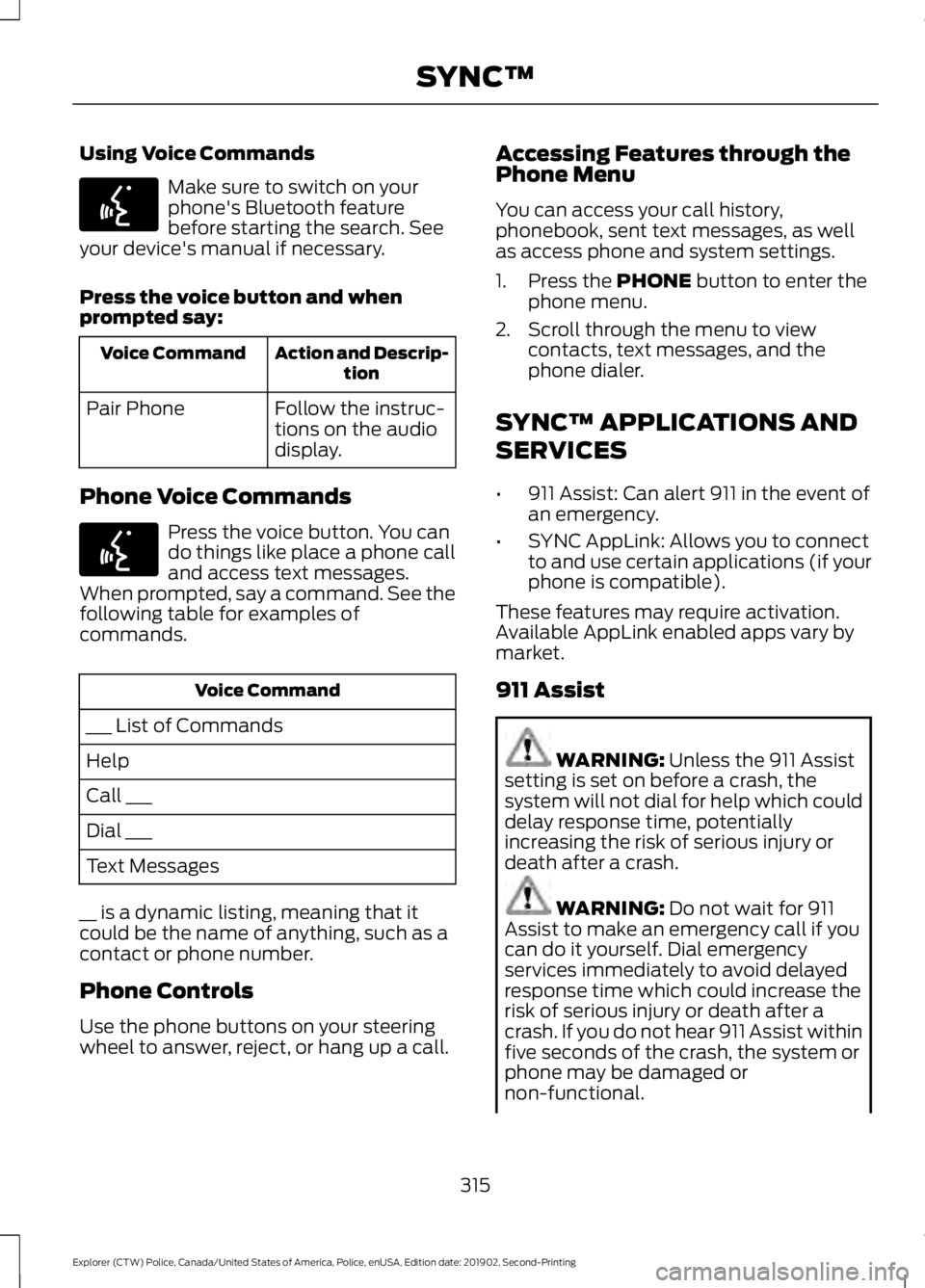 FORD POLICE INTERCEPTOR 2020  Owners Manual Using Voice Commands
Make sure to switch on your
phone's Bluetooth feature
before starting the search. See
your device's manual if necessary.
Press the voice button and when
prompted say: Acti