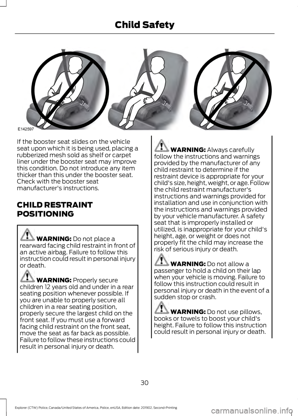 FORD POLICE INTERCEPTOR 2020 Owners Manual If the booster seat slides on the vehicle
seat upon which it is being used, placing a
rubberized mesh sold as shelf or carpet
liner under the booster seat may improve
this condition. Do not introduce FORD POLICE INTERCEPTOR 2020 Owners Manual If the booster seat slides on the vehicle
seat upon which it is being used, placing a
rubberized mesh sold as shelf or carpet
liner under the booster seat may improve
this condition. Do not introduce