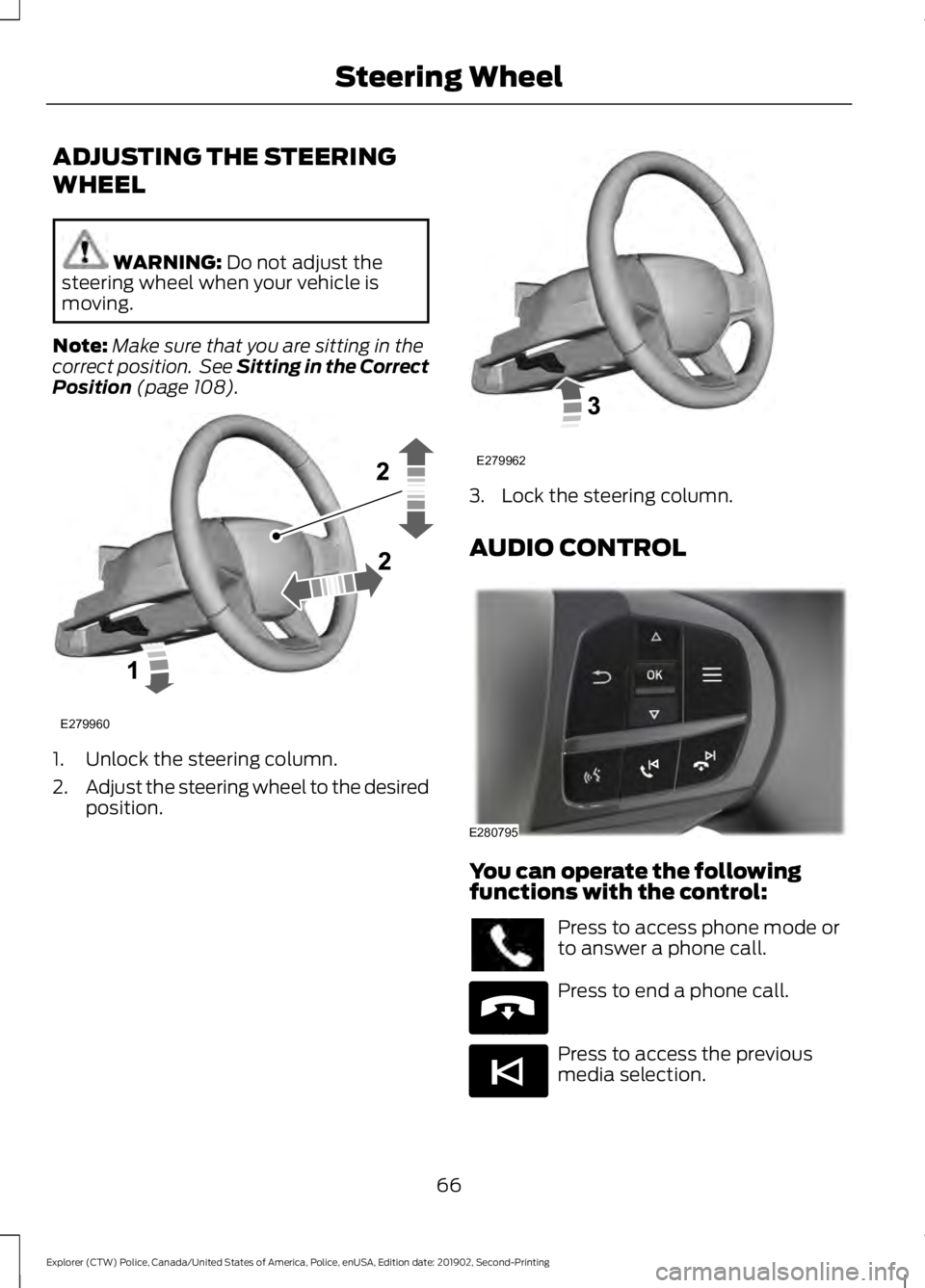 FORD POLICE INTERCEPTOR 2020  Owners Manual ADJUSTING THE STEERING
WHEEL
WARNING: Do not adjust the
steering wheel when your vehicle is
moving.
Note: Make sure that you are sitting in the
correct position.  See Sitting in the Correct
Position
 