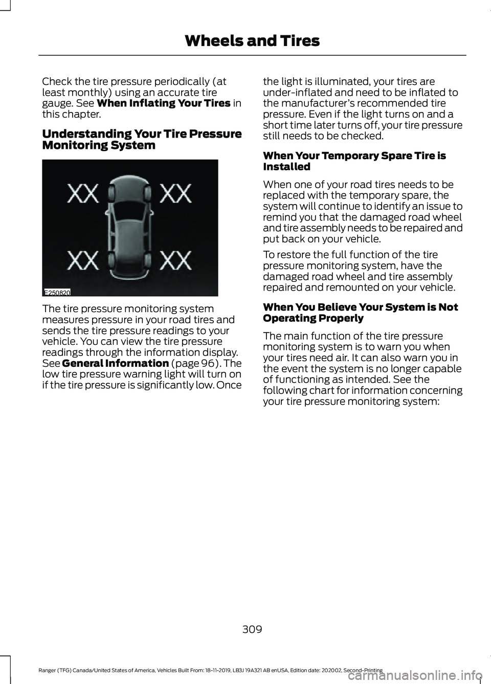 FORD RANGER 2020  Owners Manual Check the tire pressure periodically (at
least monthly) using an accurate tire
gauge. See When Inflating Your Tires in
this chapter.
Understanding Your Tire Pressure
Monitoring System The tire pressur