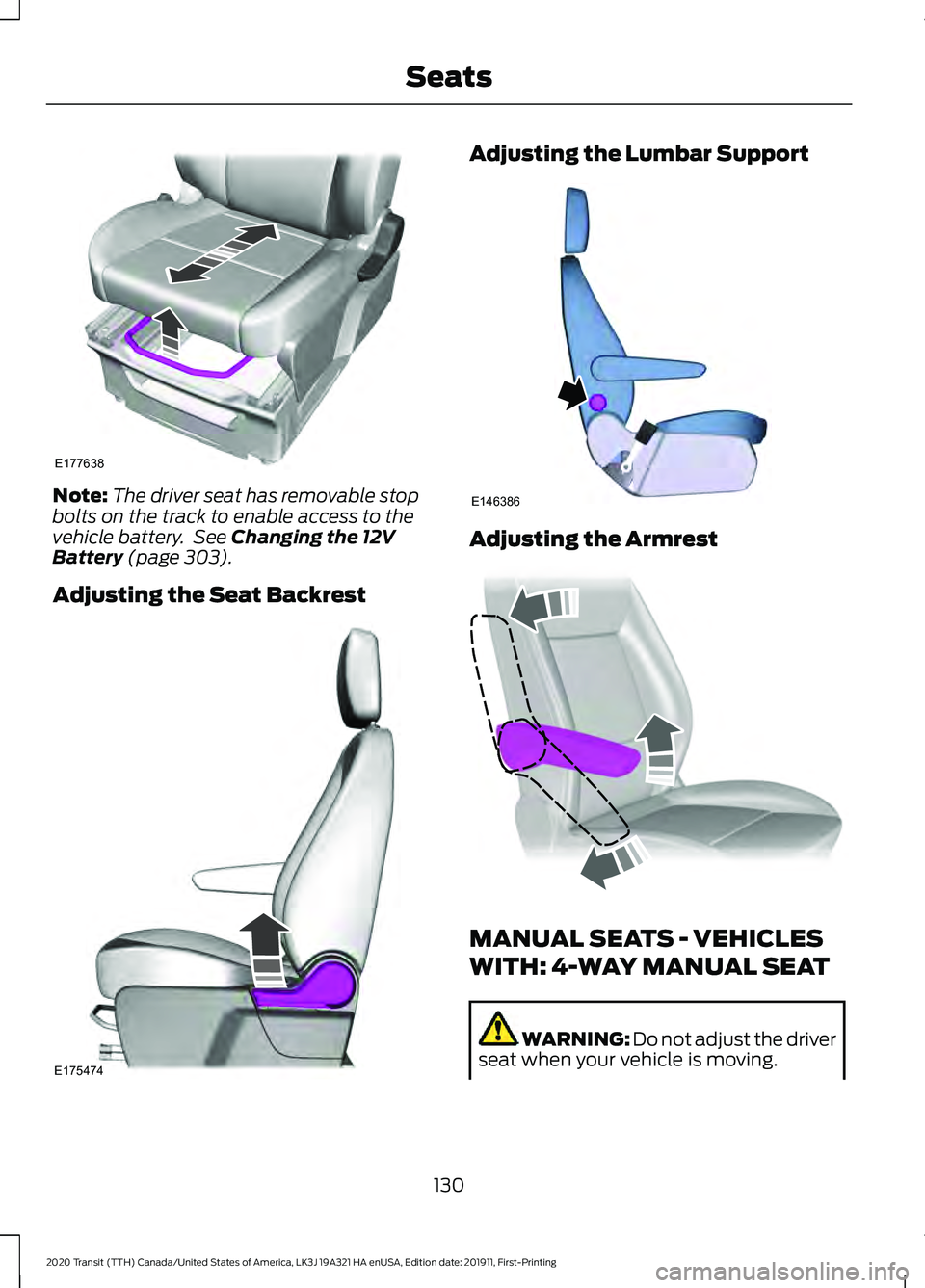 FORD TRANSIT 2020  Owners Manual Note:
The driver seat has removable stop
bolts on the track to enable access to the
vehicle battery.  See Changing the 12V
Battery (page 303).
Adjusting the Seat Backrest Adjusting the Lumbar Support
