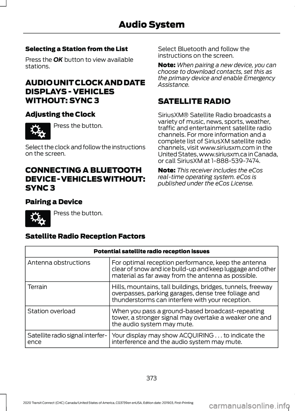 FORD TRANSIT CONNECT 2020  Owners Manual Selecting a Station from the List
Press the OK button to view available
stations.
AUDIO UNIT CLOCK AND DATE
DISPLAYS - VEHICLES
WITHOUT: SYNC 3
Adjusting the Clock Press the button.
Select the clock a