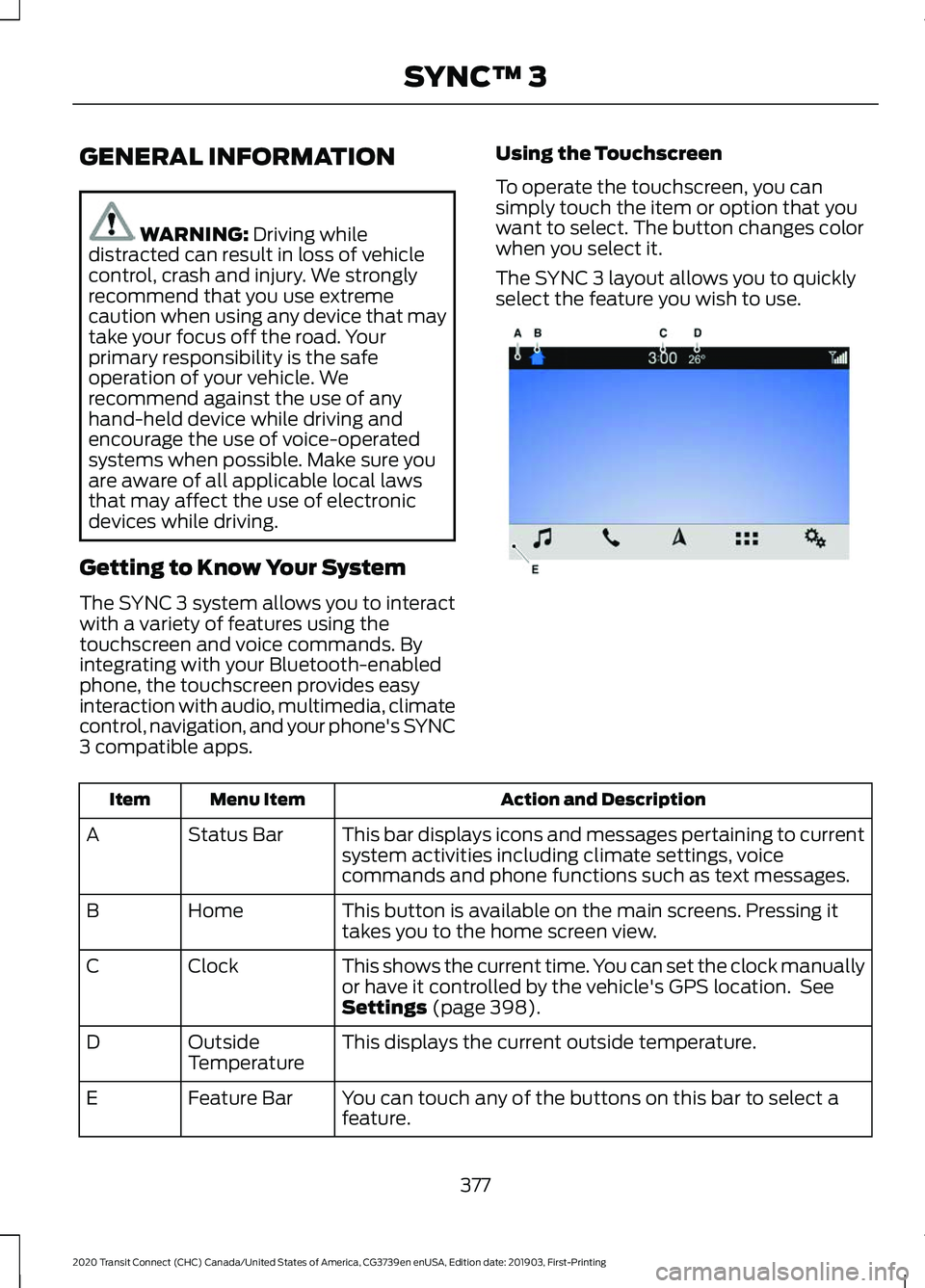FORD TRANSIT CONNECT 2020  Owners Manual GENERAL INFORMATION
WARNING: Driving while
distracted can result in loss of vehicle
control, crash and injury. We strongly
recommend that you use extreme
caution when using any device that may
take yo