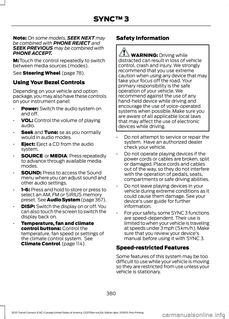 FORD TRANSIT CONNECT 2020  Owners Manual Note:
On some models, SEEK NEXT may
be combined with PHONE REJECT and
SEEK PREVIOUS may be combined with
PHONE ACCEPT.
M:
Touch the control repeatedly to switch
between media sources (modes).
See 
Ste