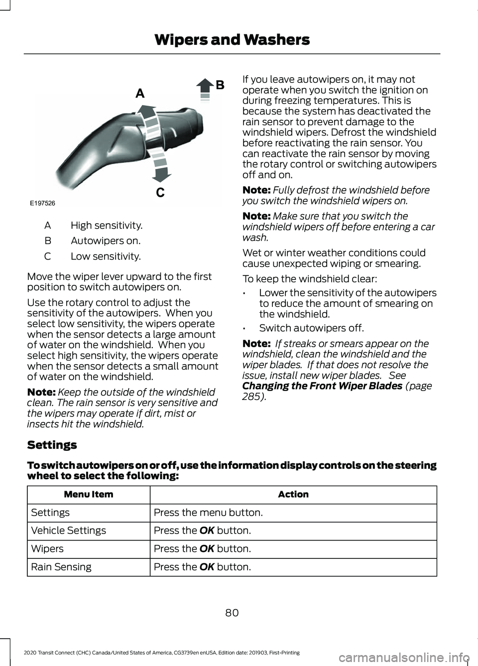 FORD TRANSIT CONNECT 2020  Owners Manual High sensitivity.
A
Autowipers on.
B
Low sensitivity.
C
Move the wiper lever upward to the first
position to switch autowipers on.
Use the rotary control to adjust the
sensitivity of the autowipers.  