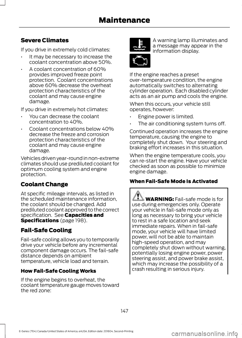 FORD E-350 2019  Owners Manual Severe Climates
If you drive in extremely cold climates:
•
It may be necessary to increase the
coolant concentration above 50%.
• A coolant concentration of 60%
provides improved freeze point
prot