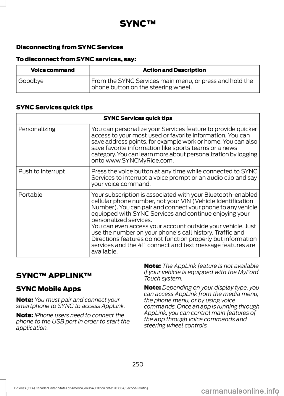 FORD E-350 2019  Owners Manual Disconnecting from SYNC Services
To disconnect from SYNC services, say:
Action and Description
Voice command
From the SYNC Services main menu, or press and hold the
phone button on the steering wheel.