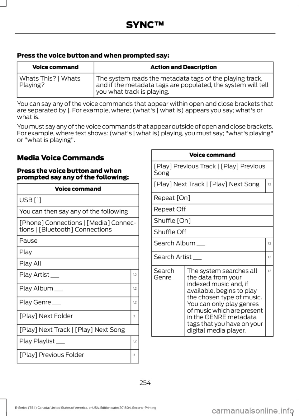 FORD E-350 2019  Owners Manual Press the voice button and when prompted say:
Action and Description
Voice command
The system reads the metadata tags of the playing track,
and if the metadata tags are populated, the system will tell