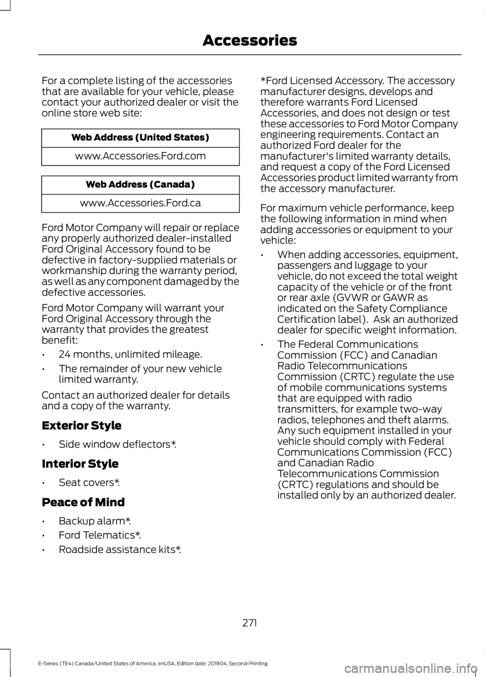 FORD E-350 2019  Owners Manual For a complete listing of the accessories
that are available for your vehicle, please
contact your authorized dealer or visit the
online store web site:
Web Address (United States)
www.Accessories.For