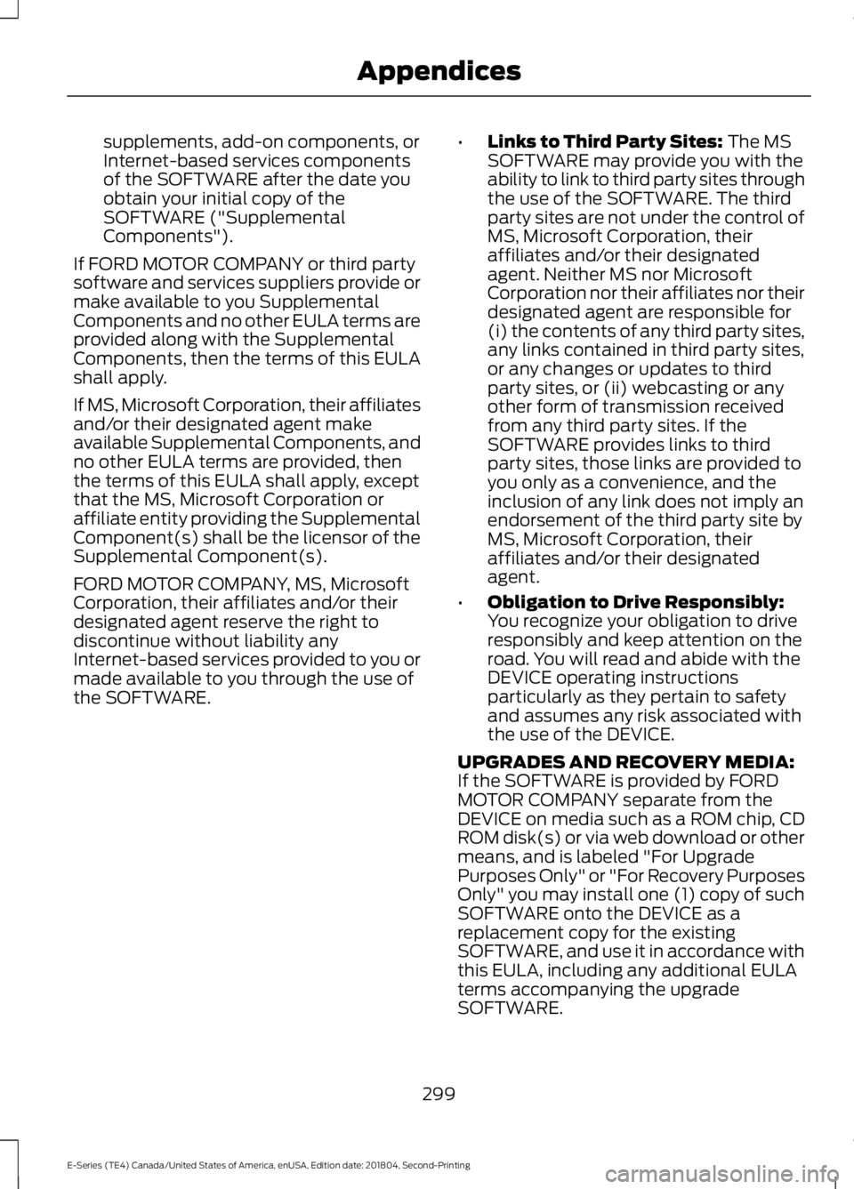 FORD E-350 2019 Owners Manual supplements, add-on components, or
Internet-based services components
of the SOFTWARE after the date you
obtain your initial copy of the
SOFTWARE ("Supplemental
Components").
If FORD MOTOR COM FORD E-350 2019 Owners Manual supplements, add-on components, or
Internet-based services components
of the SOFTWARE after the date you
obtain your initial copy of the
SOFTWARE ("Supplemental
Components").
If FORD MOTOR COM