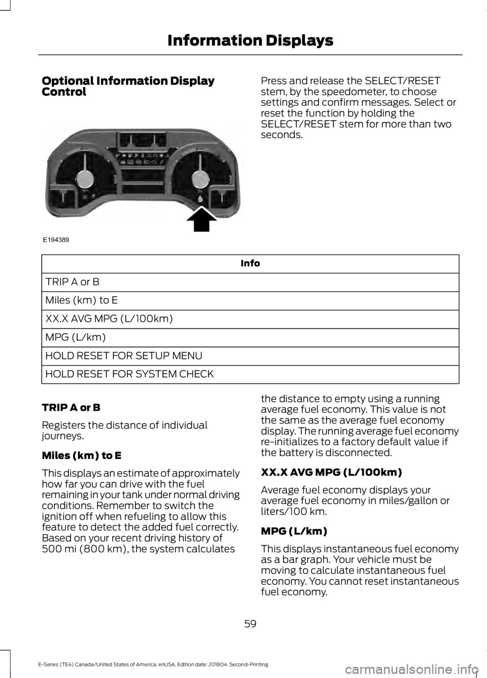 FORD E-350 2019  Owners Manual Optional Information Display
Control Press and release the SELECT/RESET
stem, by the speedometer, to choose
settings and confirm messages. Select or
reset the function by holding the
SELECT/RESET stem